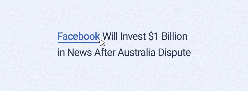Facebook Will Invest $1 Billion in News After Australia Dispute